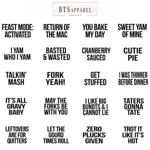 May include: A white graphic sheet featuring the BTSAPPAREL GLAM & CHIC logo and twenty black text phrases including FEAST MODE: ACTIVATED, RETURN OF THE MAC, YOU BAKE MY DAY, SWEET YAM OF MINE, I YAM WHO I YAM, BASTED & WASTED, CRANBERRY SAUCED, and CUTIE PIE.