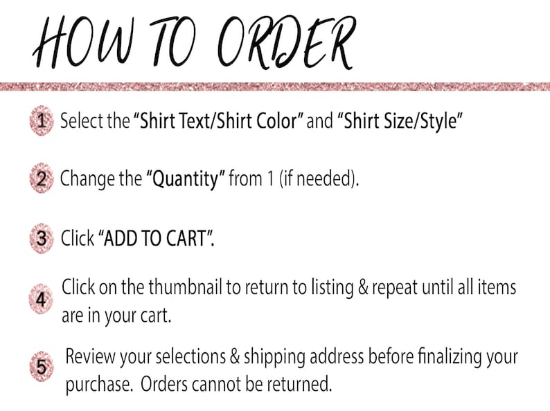 May include: A five-step guide on how to order a shirt. The steps are numbered 1 through 5 and include selecting shirt text and color, changing the quantity, clicking "ADD TO CART", clicking on the thumbnail to return to the listing, and reviewing selections and shipping address before finalizing the purchase.