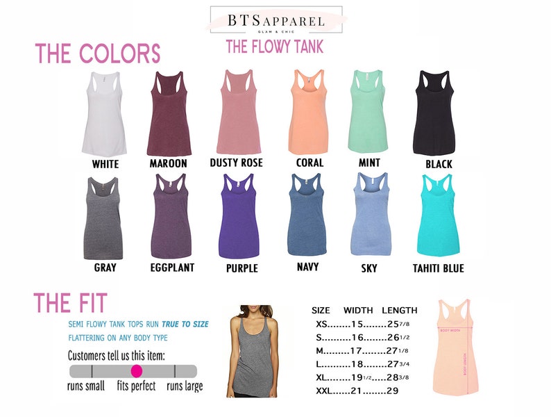 May include: A chart showing the color options for a flowy tank top. The colors are white, maroon, dusty rose, coral, mint, black, gray, eggplant, purple, navy, sky, and tahiti blue. The chart also includes the size, width, and length measurements for the tank top. The measurements are in inches.