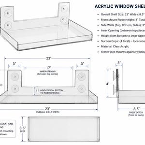 Könnte beinhalten: Ein klares Acryl-Fensterregal mit vier Saugnäpfen. Technische Zeichnungen zeigen eine Gesamtbreite von 23 Zoll, eine Tiefe von 8,5 Zoll und eine vordere Montagehöhe von 4 Zoll. Die innere Öffnung ist 17 Zoll breit und 1 Zoll hoch.