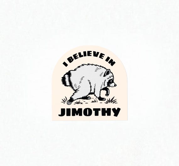 I Believe In Jimothy – Raccoon Sticker