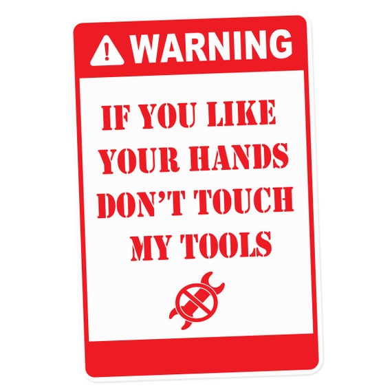 9"x12" aluminum sign Warning If You Like Your Hands Don't Touch MY Tools