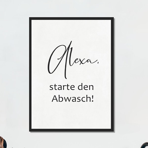 Küchen-Bild, Spruch "Alexa, starte den Abwasch!" | Küche, Esszimmer-Poster, schwarz-weiß Kunstdruck | Größen- und Rahmenwahl