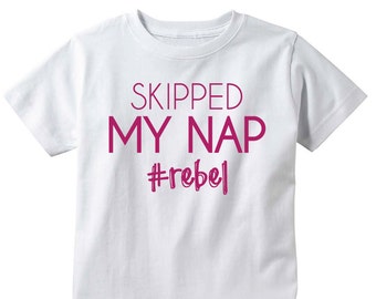 Skipped My Nap #rebel / Toddler Shirt / Graphic Tee / Infant Shirt / Funny Kids Shirt