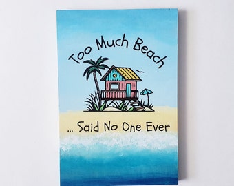 Too Much Beach ... Said No One Ever Hand Painted Colorful Wood Sign with Beach House