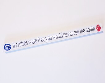 If Cruises Were Free You Would Never See Me Again Hand Painted Wood Board Skinny Stick Sign Home Decor with Port Hole and Ship