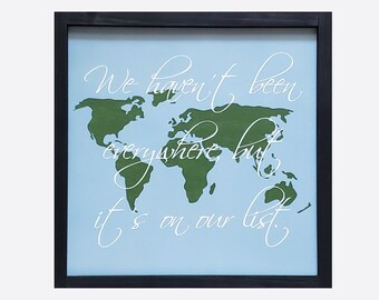 We Haven't Been Everywhere but its on Our List Hand Painted Wood Square Sign Home Decor Travel Vacation World Map Family Trip Bucket List