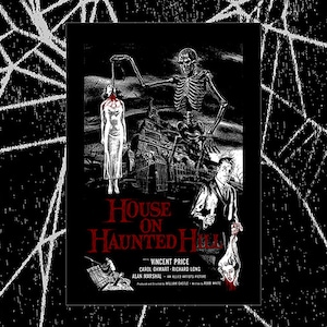 May include: Black and white poster for the horror film "House on Haunted Hill" featuring Vincent Price, Carol Ohmart, and Richard Long. The poster depicts a skeleton holding a woman by the neck, with a man standing in the foreground holding a severed head.
