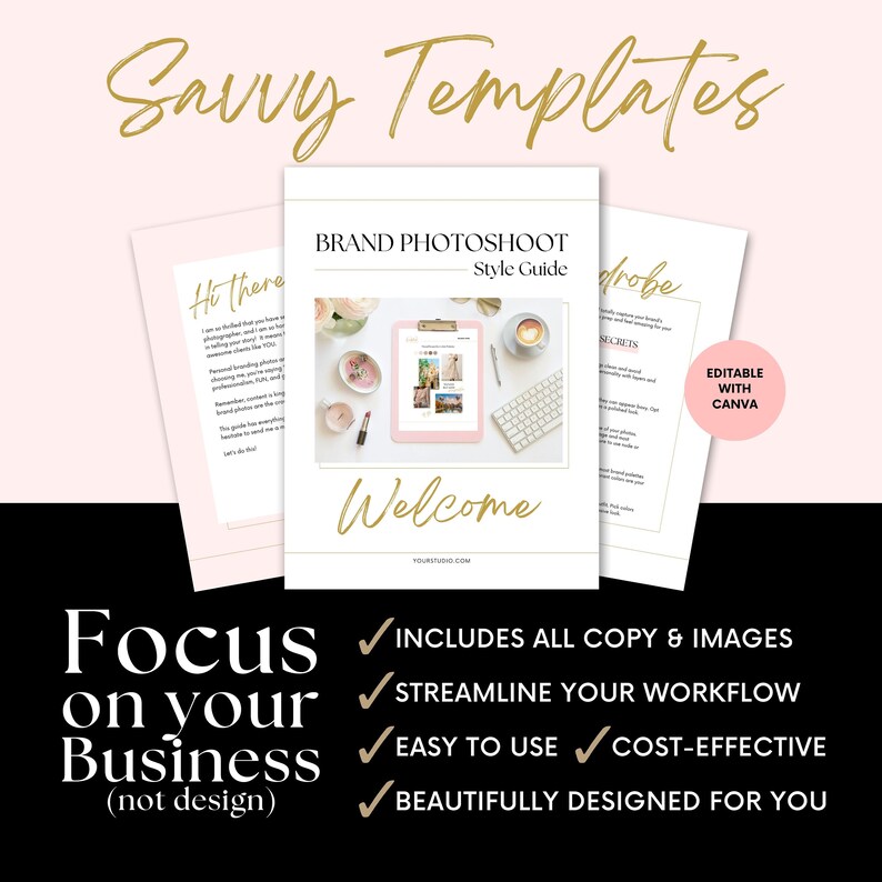 May include: A pink and white guide with the text "Savvy Templates" in gold lettering. The guide is titled "Brand Photoshoot Style Guide" and includes the text "Welcome" and "Focus on your Business (not design)". The guide also includes a checklist with the text "Includes all copy & images", "Streamline your workflow", "Easy to use", "Cost-effective", and "Beautifully designed for you".