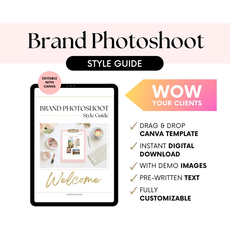 May include: A pink and white digital tablet with the text "Brand Photoshoot Style Guide" and "Welcome" on the screen. The tablet is surrounded by a pink and white background with the text "WOW YOUR CLIENTS" and a list of features: "Drag & Drop Canva Template", "Instant Digital Download", "With Demo Images", "Pre-written Text", and "Fully Customizable".