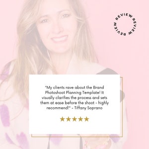 May include: A testimonial from a customer about a brand photoshoot planning template. The text reads, "My clients rave about the Brand Photoshoot Planning Template! It visually clarifies the process and sets them at ease before the shoot - highly recommend!" - Tiffany Soprano.