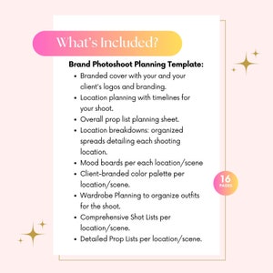 May include: A pink and yellow graphic with the text "What's Included?" and a list of items included in a brand photoshoot planning template. The list includes: branded cover, location planning, prop list, location breakdowns, mood boards, client-branded color palette, wardrobe planning, shot lists, and prop lists. The graphic also includes the text "16 Pages".