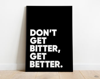 Don't Get Bitter, Get Better Printable Wall Art, Black and White, Living Room Art, Home Office Decor, Quote Print, Instantly Downloadable