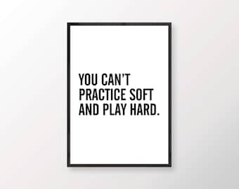 You can't practice soft and play hard // typography poster, print, quote, artwork, letters, minimal, black, white, 8x10, digital download