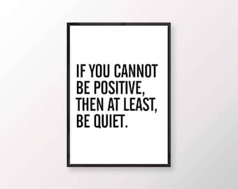 If you cannot be positive, then at least be quiet // typography poster, print, quote, artwork, minimal, black, white, 60x90cm, digital