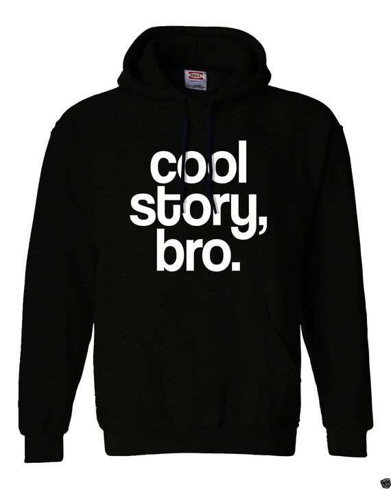 Cool story bro clearance sweatshirt