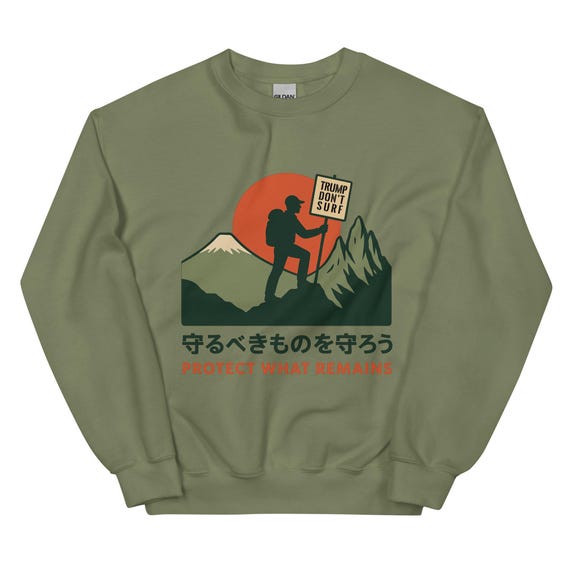 Anti Tump Protect What Remains Sweatshirt- environmental protection