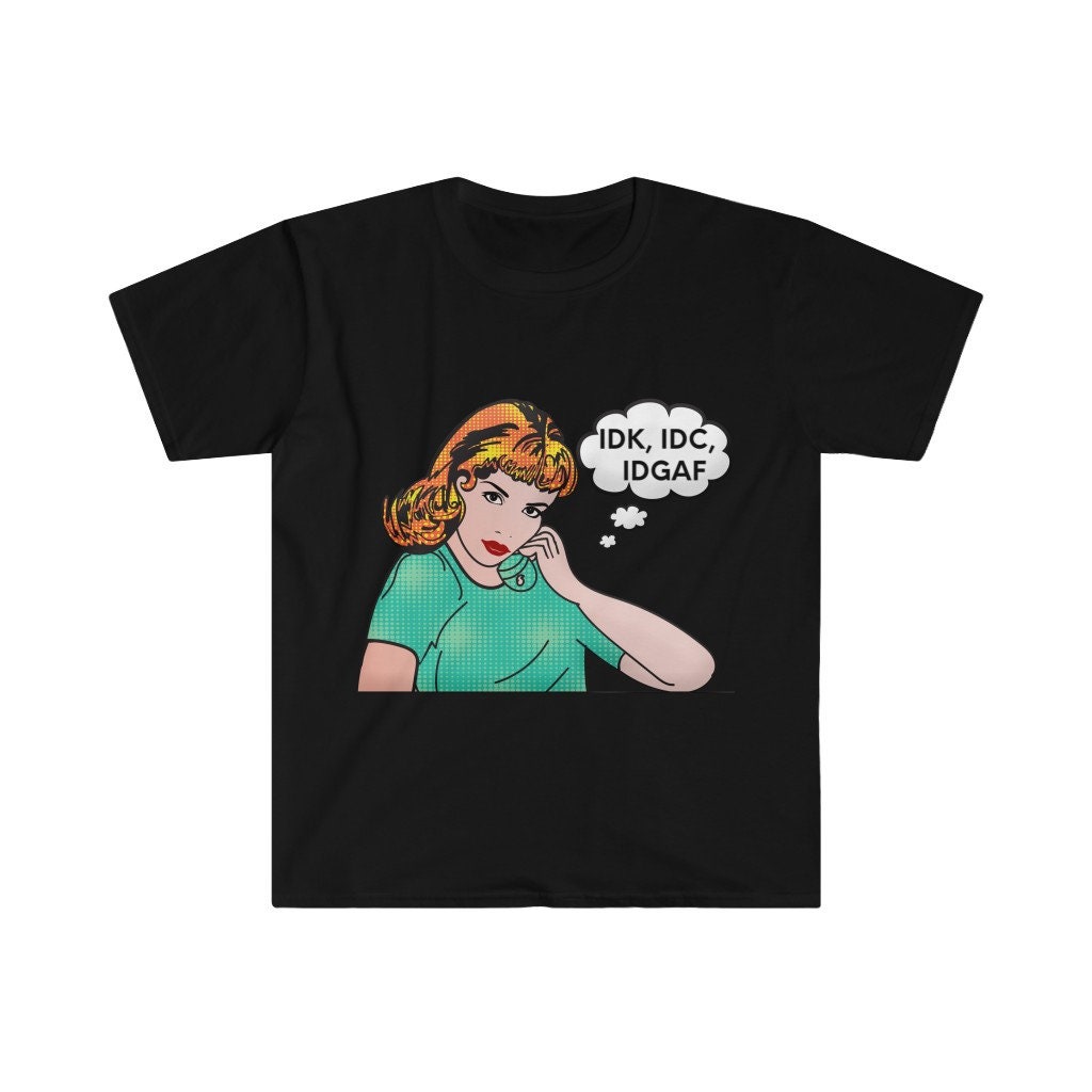 IDC IDK IDGAF T-shirt Funny Adult T-shirt Sarcastic - Etsy