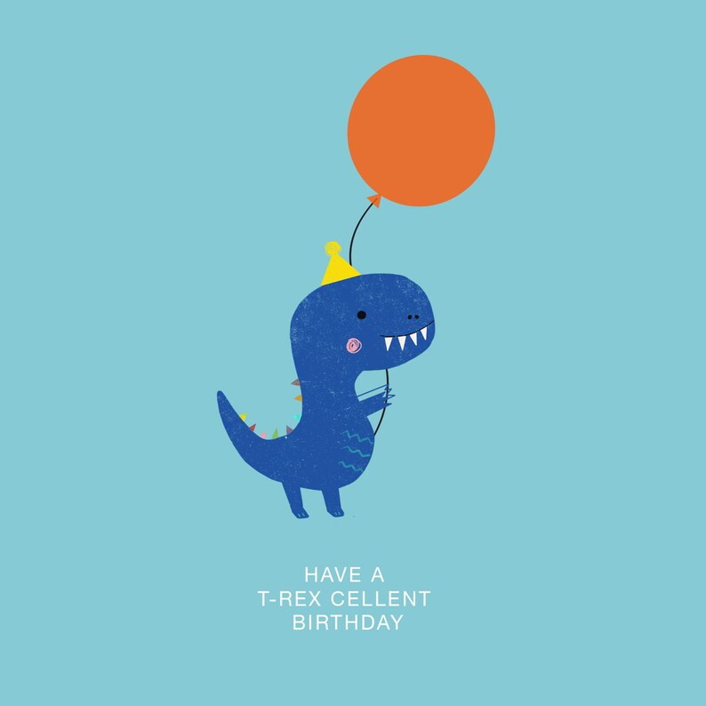 Peut inclure: Un dinosaure bleu de dessin anim&eacute; avec un chapeau de f&ecirc;te jaune tenant un ballon orange sur un fond bleu clair. Le texte "HAVE A T-REX CELLENT BIRTHDAY" est en dessous.