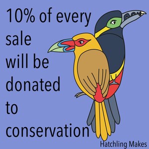 May include: A colourful illustration of two toucans with the text "10% of every sale will be donated to conservation" and "Hatchling Makes" at the bottom.