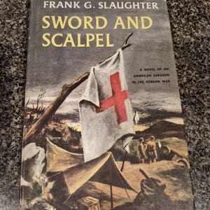 May include: Vintage book cover for "Sword and Scalpel" by Frank G. Slaughter. The cover features a painting of a medical tent, a red cross flag, and soldiers in a war setting. The title is in yellow letters.