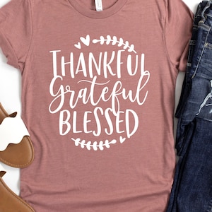 Thanksgiving Shirt, Thankful Grateful Blessed Shirt, Mom Thanksgiving Shirt, Teacher Shirt, Grandma Shirt for Thanksgiving Lover Tee