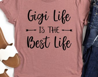 Gigi Shirt Unisex, Gigi Life is the Best Life, Gigi T Shirt, Gigi Tees, Grandma Shirt, Grandma Gift, Gift for Gigi, Gigi Gift, Gigi Birthday
