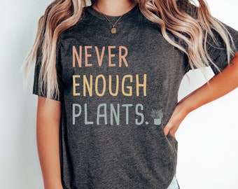 Plant Shirt, Plant Lover Shirt, Gardening Shirt, Gardener Gift, Plant Lover Gift, Vegan Shirt, Gardening Shirt, Never Enough Plants