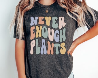 Retro Plant Shirt, Never Enough Plants Shirt, Plant Lover Shirt, Plant Lover Gift, Vegan Shirt, Gardening Shirt, Gardener Gift