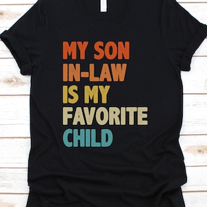 My Son in Law is my Favorite Child Shirt, Funny Son in Law Shirt, Father in Law Shirt, Mother in Law Shirt, Gift for In Laws