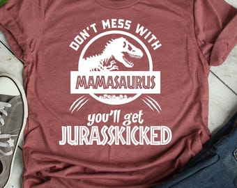 Mamasaurus Shirt Unisex, Don't Mess With Mama, Jurassic Mamasaurus, Mom Shirt, Funny Mom Shirt, Mothers Day Gift, Mothers Day Shirt