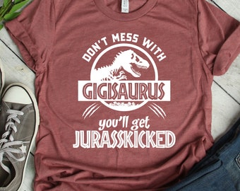 Camiseta unisex de Gigi, divertida camiseta de Gigisaurus jurásico, "No te metas con Gigi", camiseta de Gigi, cumpleaños de mamá, cumpleaños de abuela, cumpleaños de Gigi