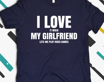 Boyfriend Gift Unisex Shirt, I Love It When My Girlfriend Lets Me Play Video Games, Boyfriend Shirt, Shirt For Boyfriend, Gift For Boyfriend