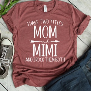 Mimi Shirt Unisex, I Have Two Titles Mom and Mimi and I Rock Them Both, Mimi Gift, Gift For Mimi, Grandma Shirt, Grandma Gift