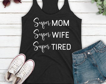 Ladies Mom Tank Top, Super Mom Super Wife Super Tired Tank Top, Mom Tanks, Summer Mom Top, Funny Mom Shirt, Wife Gift, Gift for Wife