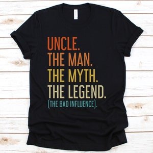 Uncle Shirt, Uncle The Man The Myth The Legend The Bad Influence Funny Uncle Shirt, Uncle Gift, Gift For Uncle, Uncle T Shirt