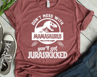 Mamasaurus Shirt Unisex, Don't Mess With Mama, Jurassic Mamasaurus, Mom Shirt, Funny Mom Shirt, Mothers Day Gift, Mothers Day Shirt