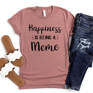 Meme Shirt Unisex, Happiness is being a Meme, Grandma Shirt, Gift for Grandma, Meme Gift, Gift for Meme, Birthday Gift Meme, Happiness Shirt
