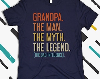 Grandpa Shirt, The Man The Myth The Legend The Bad Influence Funny Grandpa Shirt, Grandpa Gift, Gift For Grandpa, Grandpa T Shirt