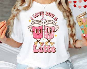 Valentines Day Shirt, I Love You A Latte Shirt, Funny Valentines Day Tshirt, Latte Lover, Coffee Addict, Coffee Lover Gift, Girlfriend Gift