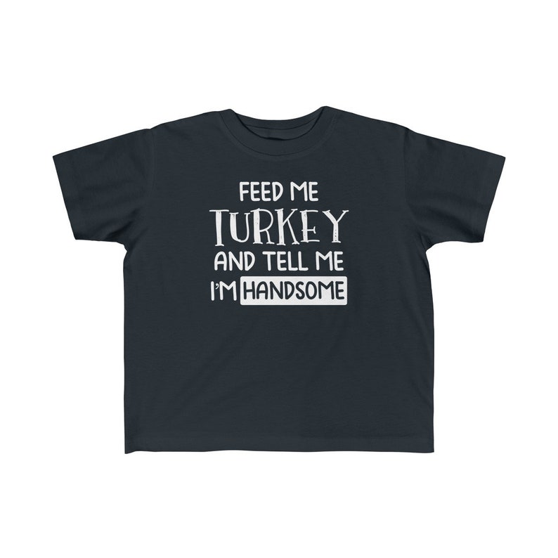 Feed Me Turkey And Tell Me I/'m Handsome Fall T Shirt Kids Kids Fall Shirt Thanksgiving Shirt Kids