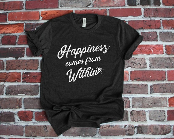 Happiness Comes From Within Unisex Shirt Healthymerch Choose Joy Choose Kind Good Vibes Shirt Womens T Shirt Choose Happy - 