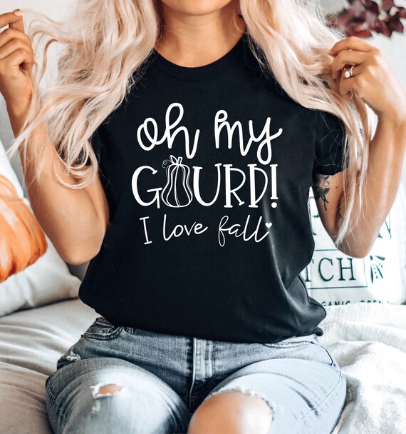 Fall T Shirt Unisex, Oh My Gourd I Love Fall Shirt, Fall Tees, Fall Shirt, Pumpkin Shirt, Pumpkin Everything, Fall Tshirts For Woman