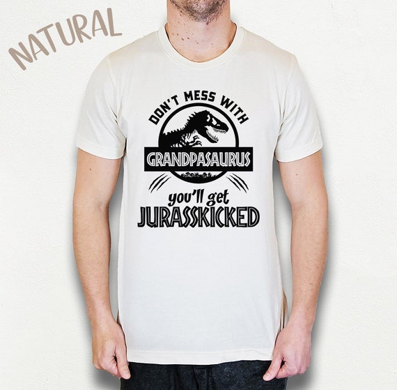 Don't Mess With Grandpasaurus You Get Jurasskicked T-Shirt Don't Mess With Grandpasaurus You Get Jurasskicked T-Shirt