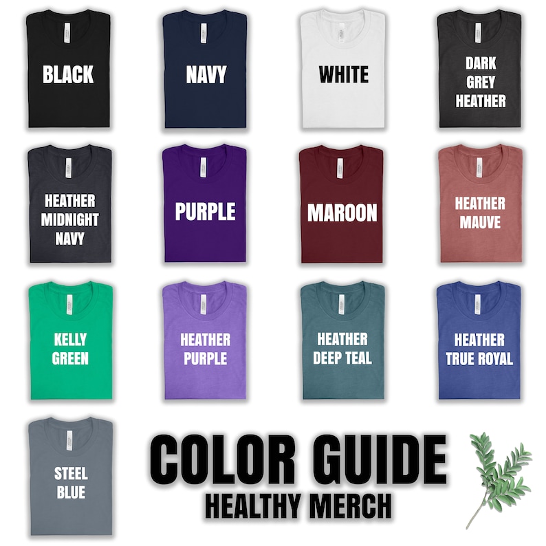 May include: Color guide for t-shirts in various colors, including black, navy, white, dark grey heather, heather midnight navy, purple, maroon, heather mauve, kelly green, heather purple, heather deep teal, heather true royal, and steel blue. The text "COLOR GUIDE" and "HEALTHY MERCH" is displayed below the t-shirts.