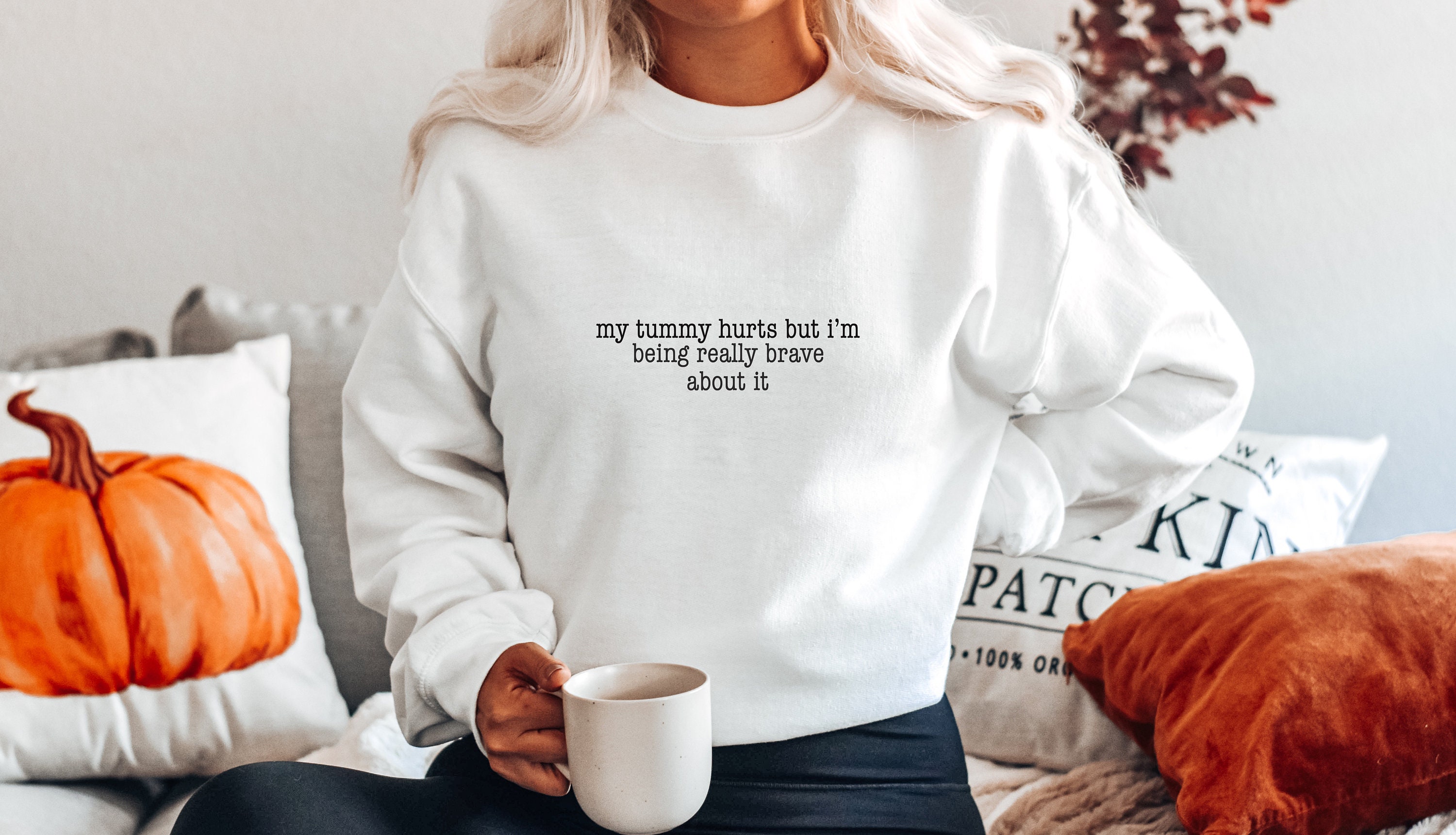 My Tummy Hurts But Im Being Really Brave About It Slogan Sweatshirt Chill Endo Cramps Period Sweater Jumper Girlfriend Wife Friend Xmas Gift