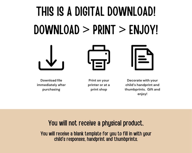 May include: Digital download graphic with instructions: Download, Print, Enjoy! Includes icons for download, printer, and decorating with handprints. Text: "You will not receive a physical product."