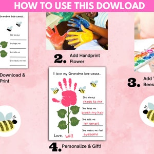 May include: A printable craft project with instructions. The design features a handprint flower, bees, and the text "I love my Grandma bee-cause..." with fill-in-the-blank prompts. The steps include downloading, printing, adding a handprint, thumbprint bees, and personalizing.
