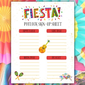 May include: A printable sign-up sheet for a Fiesta potluck. The sign-up sheet has sections for appetizer, side dish, main dish, and dessert. The sign-up sheet is decorated with colorful Mexican-themed graphics.