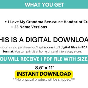 May include: Digital download graphic with text: "I Love My Grandma Bee-cause Handprint Craft" with 23 name versions. The file is available in PDF format, sized at 8.5" x 11". The text "INSTANT DOWNLOAD" is highlighted in yellow.